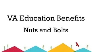 VA Education Benefits - Nuts and Bolts