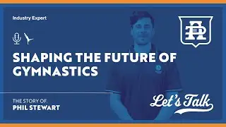 Shaping The Future Of Gymnastics | Phil Stewart