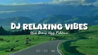 DJ Relaxing Vibes🎶 - Slow Remix Relaxing Vibes [ Ikyy Pahlevii Mix Tape ] 🎧