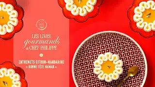 Les Lives Gourmands de Chef Philippe : Entremets citron et mandarine 