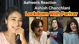 Lockdown With Parivar Reaction | Ashish Chanchlani || By Aafreen Shaikh