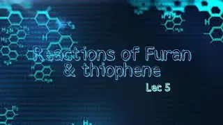 Lec5 - Reactions of Furan & thiophene