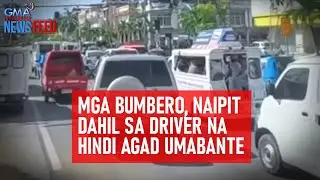 Pagresponde ng mga bumbero, naantala dahil sa driver na mahina...  | GMA Integrated Newsfeed