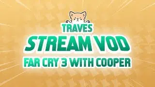 traves VODS: Far Cry 3 with cooper