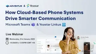 Adventus & Yeastar Webinar &ndash; How Cloud-Based Phone Systems Drive Smarter Communication