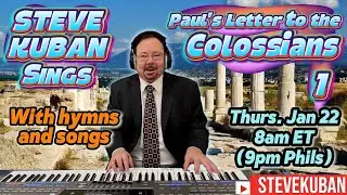 Steve sings Colossians 1: Jesus is Supreme over creation and the Church. (With hymns and songs)