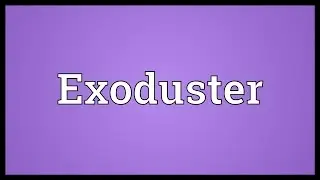 Exoduster Meaning