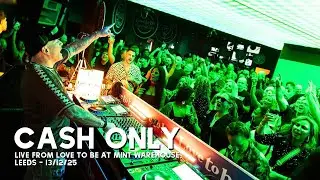 Cash Only Live at Love to be , Mint Warehouse, Leeds - 13/12/25