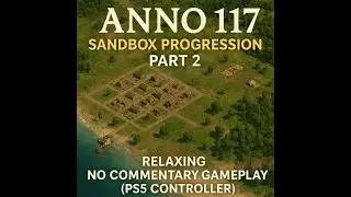 Anno 117: Sandbox Part 2 &ndash; Relaxing No Commentary Gameplay (PS5 Controller)