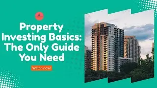 Property Investing Basics | The Only Guide You Need to Start Real Estate Investing