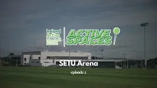 Active Spaces Ep. 2 | SETU Arena (Co. Waterford)