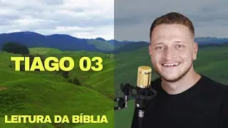 TIAGO - CAP 03 - O CUIDADO COM AS PALAVRAS | LENDO A B&Iacute;BLIA TODA | NOVO TESTAMENTO | #220