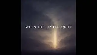 When The Sky Fell Quiet
