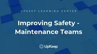 Enhanced Safety for Maintenance Teams: Strategies from UpKeep