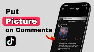How to Put Pictures on TikTok Comments