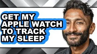 How to Get My Apple Watch to Track My Sleep (full Guide)