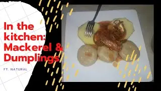In the kitchen: Mackerel & Dumplings ft. Natural