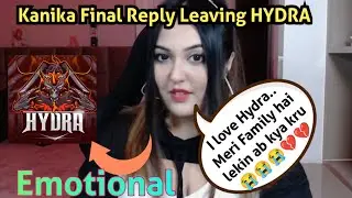 Kanika Final Reply Leaving HYDRA And Emotional 😢😢💔💔