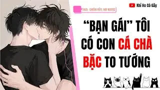 “BẠN GÁI” TÔI CÓ CON CÁ CHÀ BẶC TO TƯỚNG [Khỉ Ho Cò Gây] ||  BOY LOVE