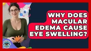 Why Does Macular Edema Cause Eye Swelling? - Eye Health Experts