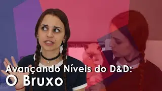 Avan&ccedil;ando n&iacute;veis do D&D: O Bruxo!