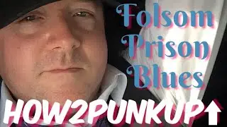 HOW 2 PUNK UP: Folsom Prison Blues
