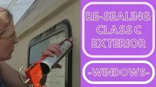 CLASS C RV SEALING THE WINDOWS & DOORS | CAMPER RENOVATION