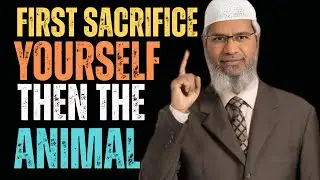 First sacrifice yourself, then the animal || Dr Zakir Naik latest video