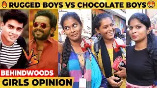 RUGGED Boys or CHOCOLATE Boys? 😂 யார ரொம்ப புடிக்கும்? | Chennai Girls Fun Public Opinion