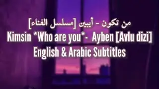 Kimsin ⅼ Ayben ⅼ Avlu Dizi Ost ⅼ Lyrics + English & Arabic Translation