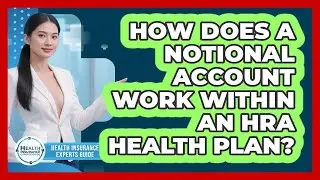 How Does A Notional Account Work Within An HRA Health Plan? - Health Insurance Experts Guide