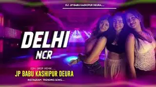 Delhi NCR Me Neelkamal singh new Song Dj Mix Dj Jp BaBu HARD Bass Mix Edm Bass 