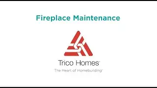 Trico Homes Home Owners Tips - Fireplace Maintenance