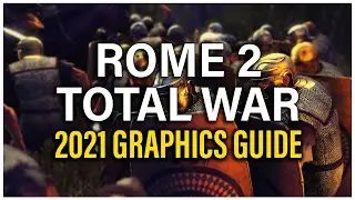 СДЕЛАЙТЕ ROME 2 ПОТРЯСАЮЩИМ! РУКОВОДСТВО ПО ГРАФИКЕ 2021 ГОДА &mdash; Total War: Rome 2