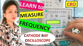 Learn To Measure FREQUENCY using a Cathode Ray Oscilloscope || CRO