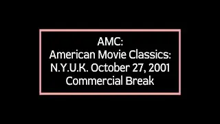 AMC: American Movie Classics: N.Y.U.K. October 27, 2001 Commercial Break