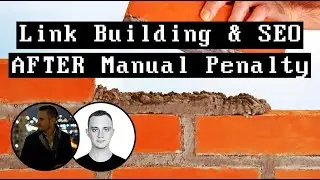 Link Building And SEO After RECOVERING A Site From Manual Penalty