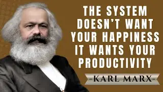 The System Doesn&rsquo;t Want Your Happiness &mdash; It Wants Your Productivity | Karl Marx Speech