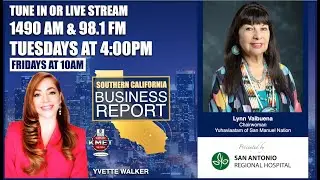 Southern California Business Report &  Lynn Valbuena, Chairwoman, Yuhaviaatam of San Manuel Nation