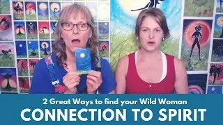 2 Great Ways to Find your Wild Woman Connection to Spirit the Wild Woman Way