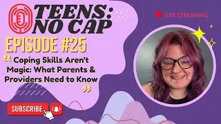 Coping Skills Aren't Magic: What Parents & Providers Need to Know | Teens No Cap Ep. 25