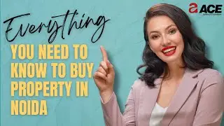 Everything You Need to Know to Buy Property in Noida | ACE Group India