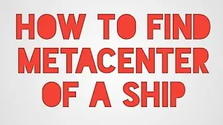 How To Find Metacenter Of A Ship? | Basics Of Ship Stability |