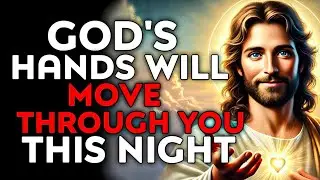 God Says : God's Hands Will Move Through You This Night | God Message Today | God Helps