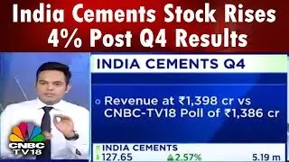 India Cements Stock Rises 4% Post Q4 Results | #4QWithCNBCTV18