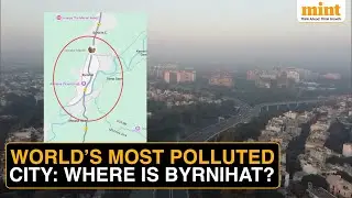 13 Of 20 Most Polluted Cities In India, Byrnihat & Delhi Top The List: Report | Where Is Byrnihat?