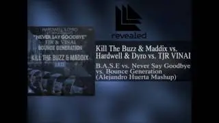 Kill The Buzz & Maddix vs. Hardwell & Dyro vs. TJR VINAI - B.A.S.E vs. Never Say Googbye (AH Mashup)