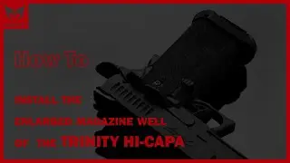 [Trinity Hi-Capa] How-To install the enlarged magazine well