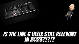 Is The Line 6 Helix STILL Relevant In 2023?!?!?!