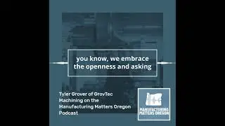 Grovtec Machining On the Manufacturing Matters Oregon Podcast